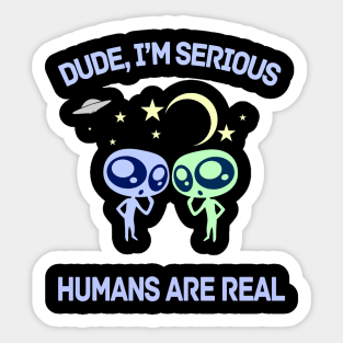 Funny Alien Sarcastic Humans Are Real Sticker